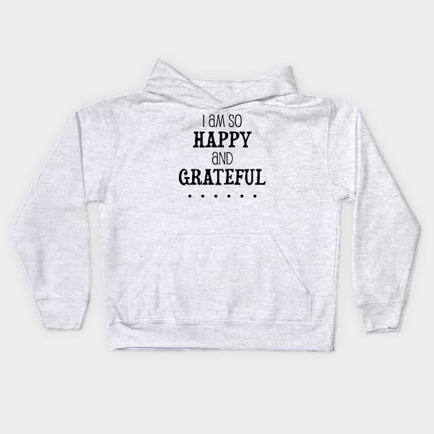 I am so happy and grateful ... - manifesting design Kids Hoodie by Manifesting123